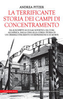 Copertina  La terrificante storia dei campi di concentramento : da Auschwitz ai gulag sovietici, da Cuba all'Africa, dalla Cina alla Corea: storia di un orribile strumento di repressione e di morte