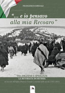 Copertina  ... E io pensavo alla mia Recoaro : tra drammi e speranze, la ritirata di Russia : nel racconto dell'alpino Francesco Cornale, a cent'anni dalla nascita (1921-2021)