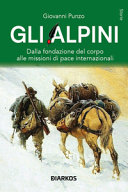 Copertina  Gli Alpini : dalla fondazione del corpo alle missioni di pace internazionali