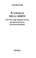 Copertina  A cavallo della morte : 1915-1917: dagli altipiani al Carso gli appunti di guerra del tenente Bruschelli