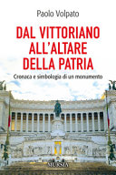 Copertina  Dal Vittoriano all'Altare della Patria : cronaca e simbologia di un monumento