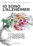 Copertina  Io sono l'Alzheimer : guida pratica per conoscere e affrontare la malattia