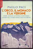 Copertina  L'orco, il monaco e la vergine : Eiger, Mönch, Jungfrau e dintorni : storie dal cuore ghiacciato d'Europa