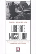 Copertina  Liberate Mussolini : la più incredibile operazione di commando della seconda guerra mondiale
