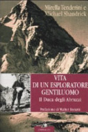 Copertina  Vita di un esploratore gentiluomo : il duca degli Abruzzi