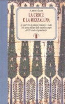 Copertina  La croce e la mezzaluna : le guerre tra le nazioni cristiane e l'islam : una storia militare dalle conquiste arabe del 7. secolo ai giorni nostri