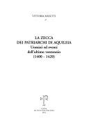 Copertina  La Zecca dei patriarchi di Aquileia : uomini ed eventi dell'ultimo ventennio, 1400-1420