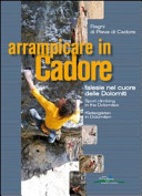 Copertina  Arrampicare in Cadore : falesie nel cuore delle Dolomiti
