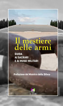 Copertina  Il mestiere delle armi : guida ai sacrari e ai musei militari