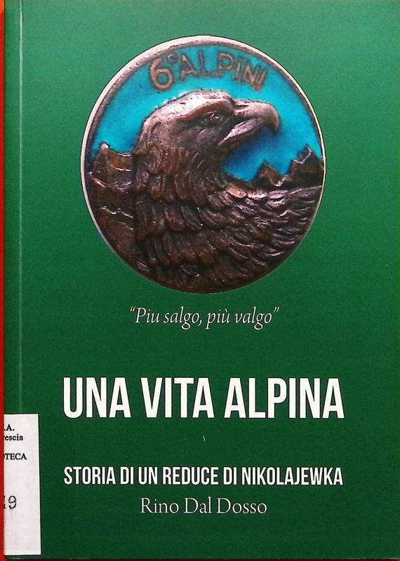 Copertina  Una vita alpina - storia di un reduce di Nikolajewka Rino Dal Dosso